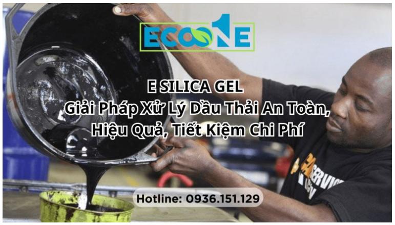 E Silica Gel Giải Pháp Xử Lý Dầu Thải An Toàn, Hiệu Quả, Tiết Kiệm Chi Phí